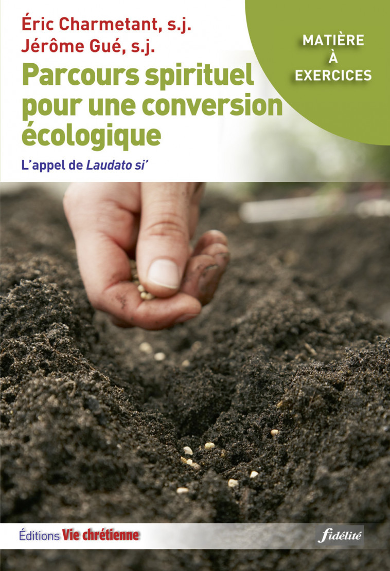 Parcours spirituels pour une conversion écologique - Eric Charmetant, Jérôme Gue, Eric Charmetant, Jérôme Gue - FIDELITE