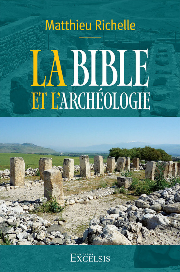 La Bible et l’archéologie - Matthieu Richelle - EXCELSIS