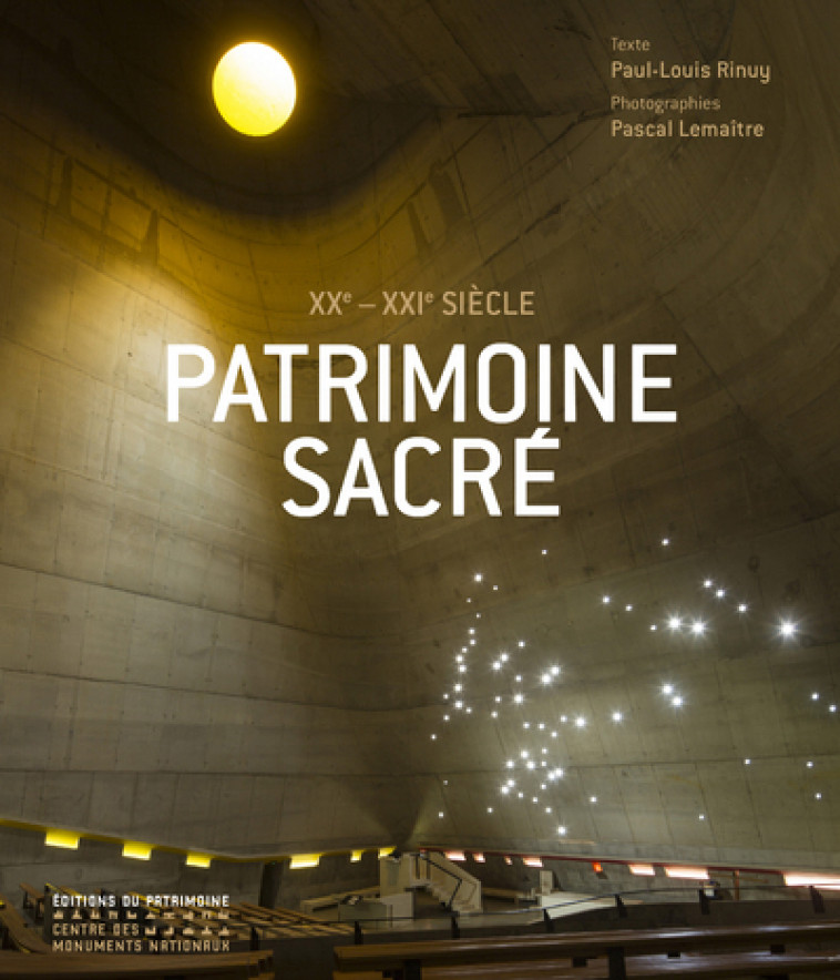 Patrimoine sacré XXe-XXIe siècles - Paul-Louis Rinuy, Pascal Lemaître, Paul-Louis Rinuy, Pascal Lemaître - PATRIMOINE