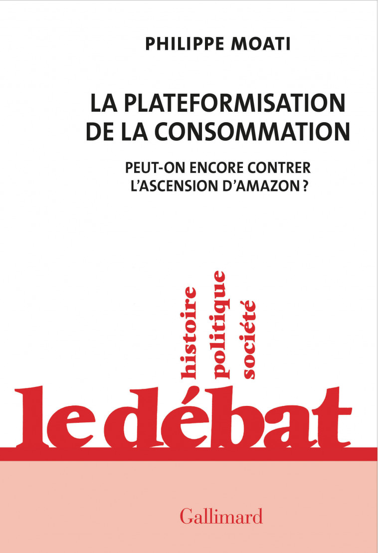 La plateformisation de la consommation - Philippe Moati, Philippe Moati - GALLIMARD