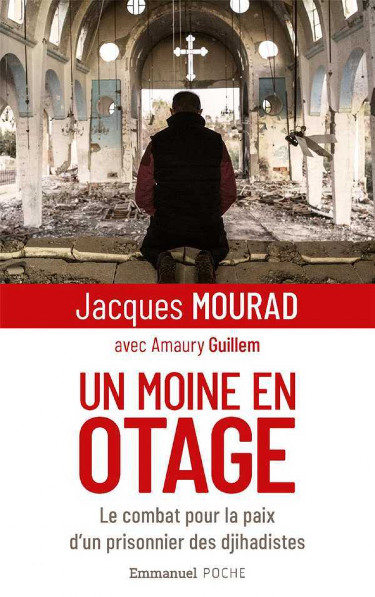 Un moine en otage - le combat pour la paix d'un prisonnier des djihadistes - Jacques Mourad, Amaury Guillem - EMMANUEL