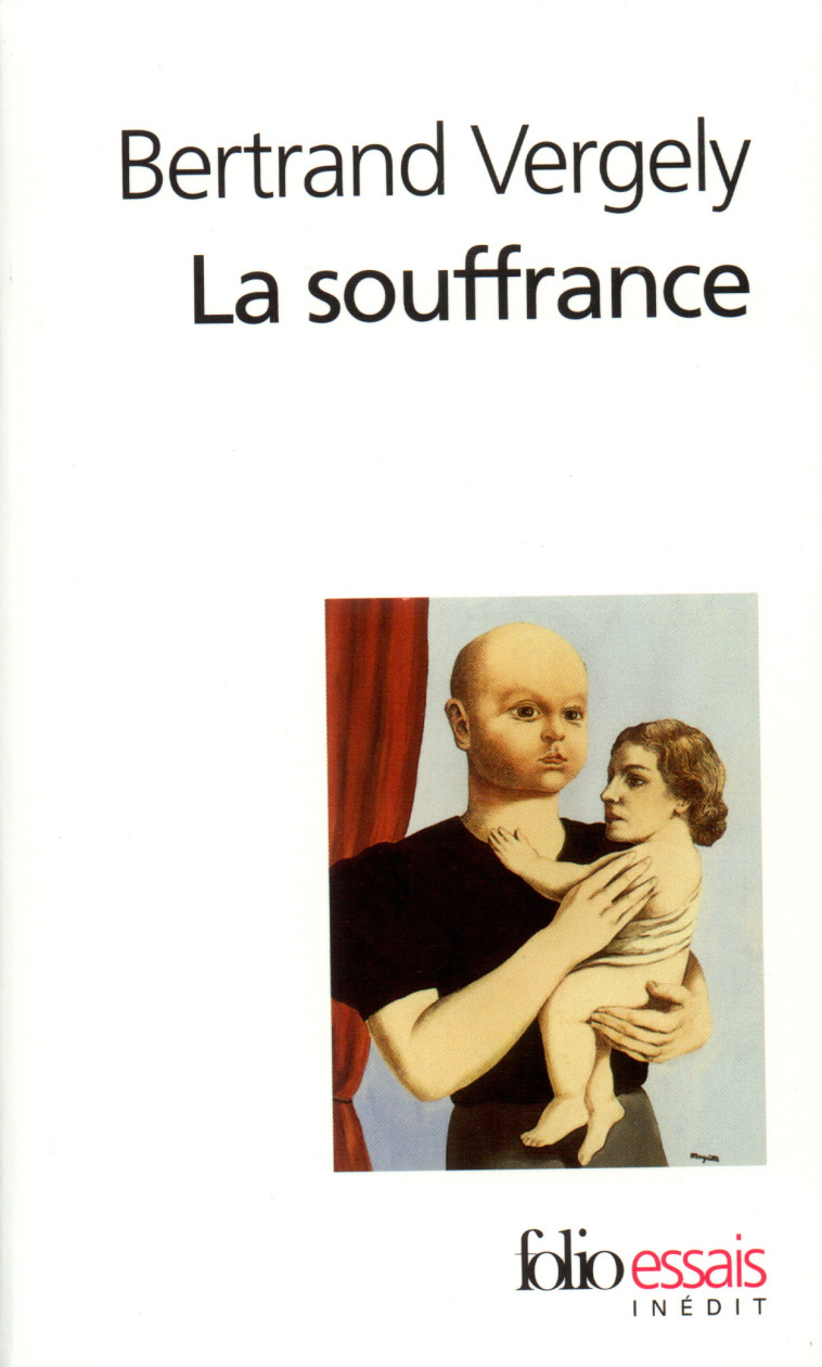 LA SOUFFRANCE - RECHERCHE DU SENS PERDU - Bertrand Vergely - FOLIO