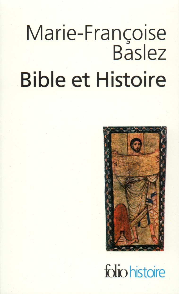 BIBLE ET HISTOIRE - JUDAISME, HELLENISME, CHRISTIANISME - Marie-Françoise Baslez - FOLIO