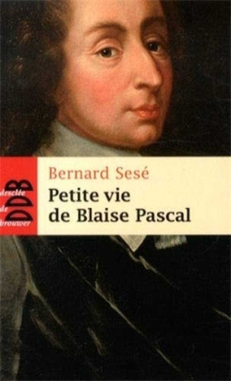 Petite vie de Blaise Pascal - Bernard Sesé, Marie-Odile Métral-Stiker, Bernard Sesé, Marie-Odile Métral-Stiker - DDB