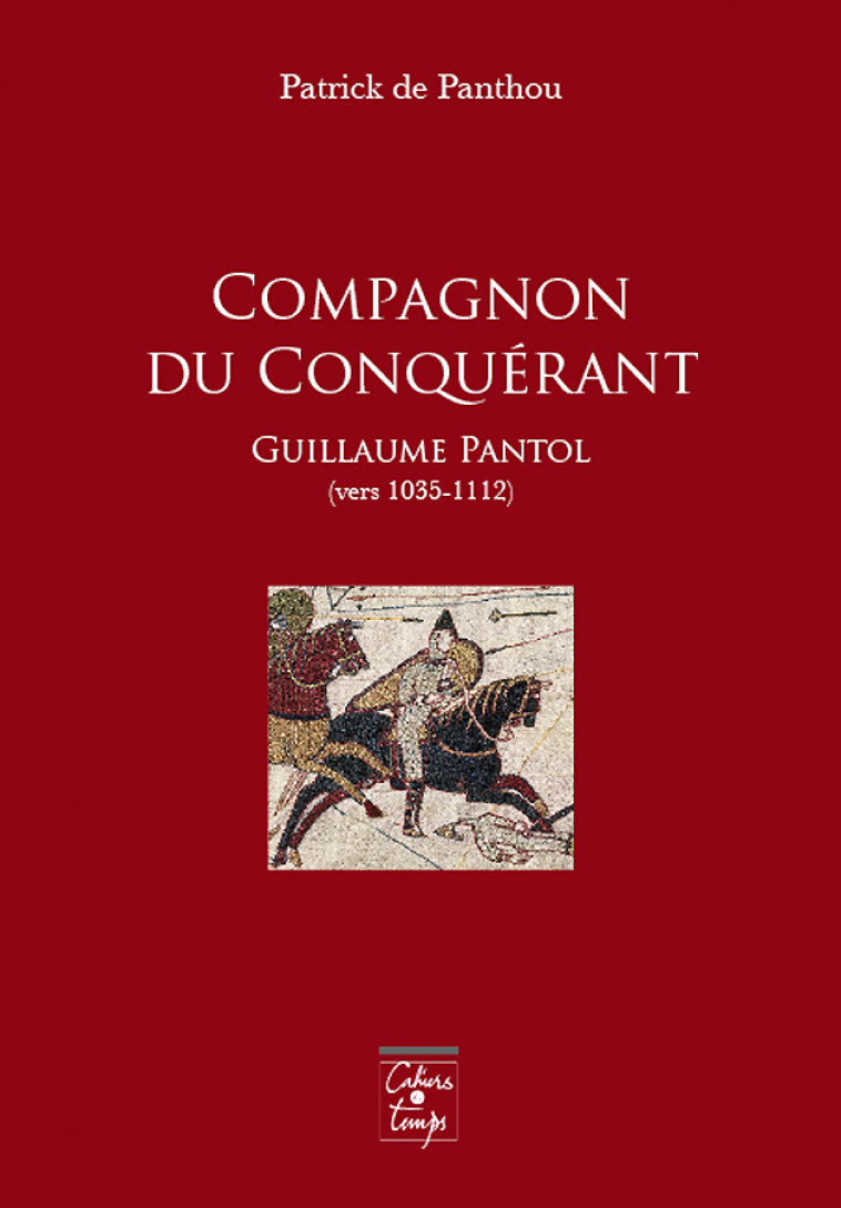 Compagnon du Conquérant Guillaume Pantol (vers 103561112° - Patrick de Panthou - CAHIERS TEMPS