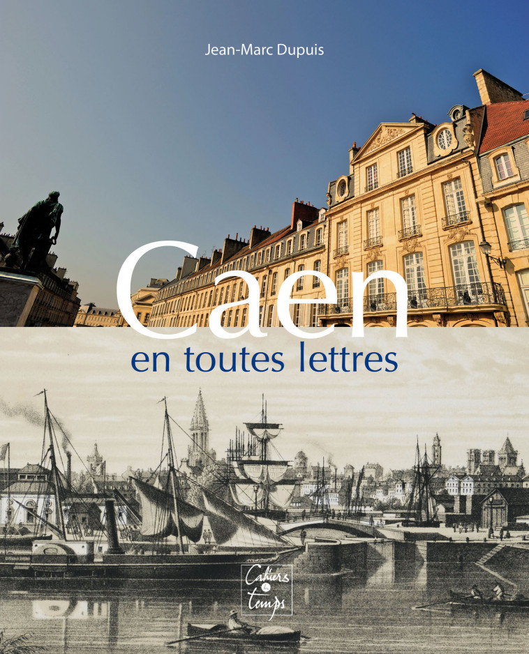 Caen en toutes lettres - Jean-Marc Dupuis, Jean-Marc (photos) PIEL - CAHIERS TEMPS