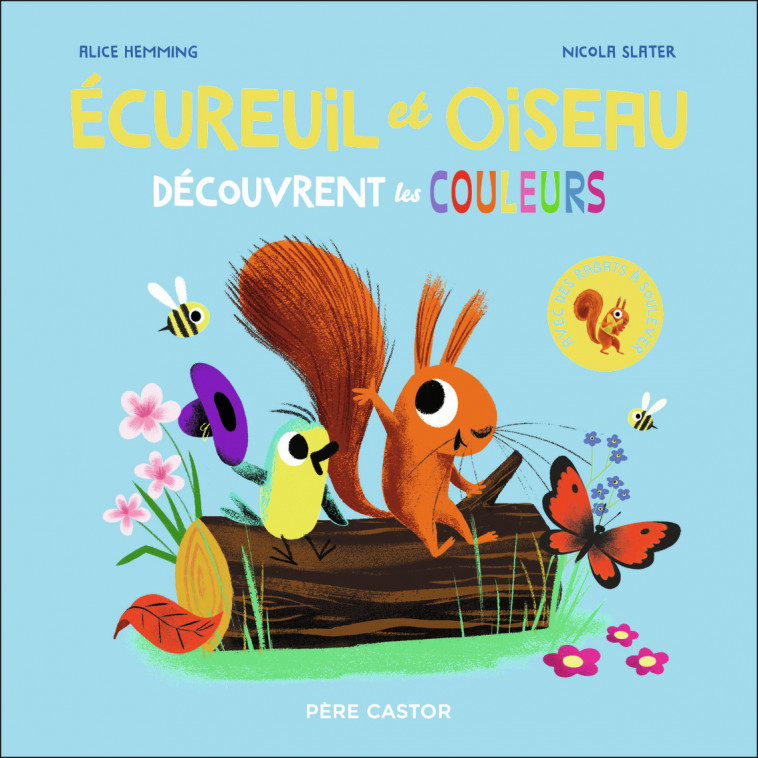 Écureuil et Oiseau découvrent les couleurs - Alice Hemming, Nicola Slater, Rose-Marie Vassallo - PERE CASTOR