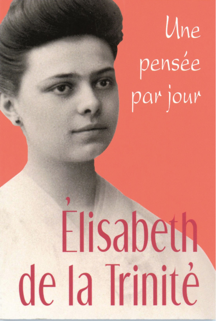 ELISABETH DE LA TRINITE: UNE PENSEE PAR JOUR - DE LA ELISABETH, DE LA ELISABETH - MEDIASPAUL