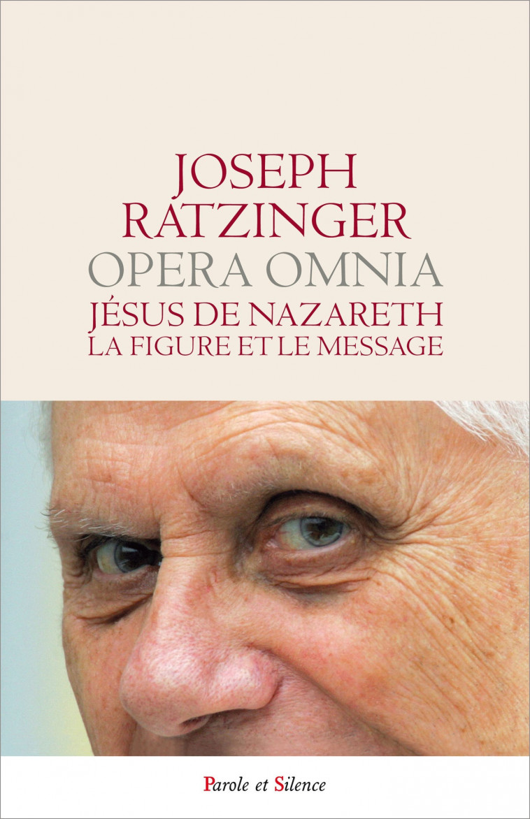 Jesus de nazareth la figure et son message - Joseph Ratzinger - Benoît XVI, Joseph Ratzinger - Benoît XVI - PAROLE SILENCE