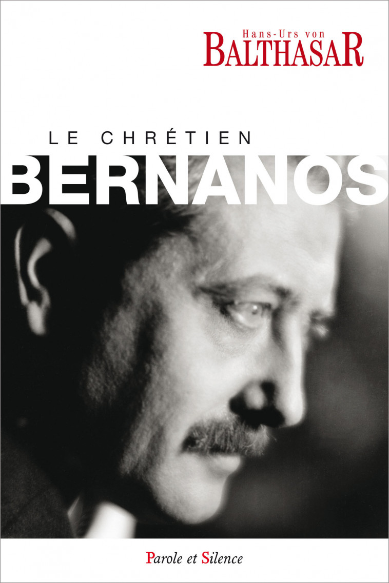 Le chrétien Bernanos - poche - Balthasar Von Hans Urs, Balthasar Von Hans Urs - PAROLE SILENCE