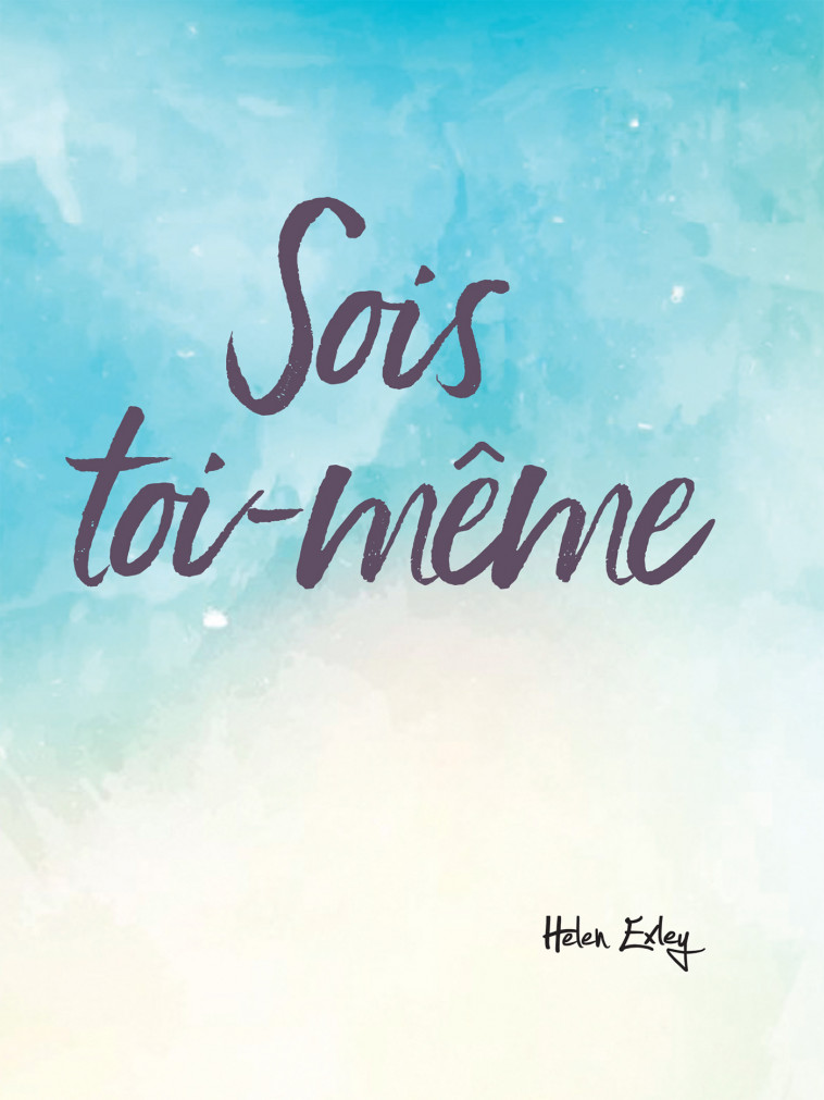 SOIS TOI-MEME ! - HELEN EXLEY, HELEN EXLEY - EXLEY