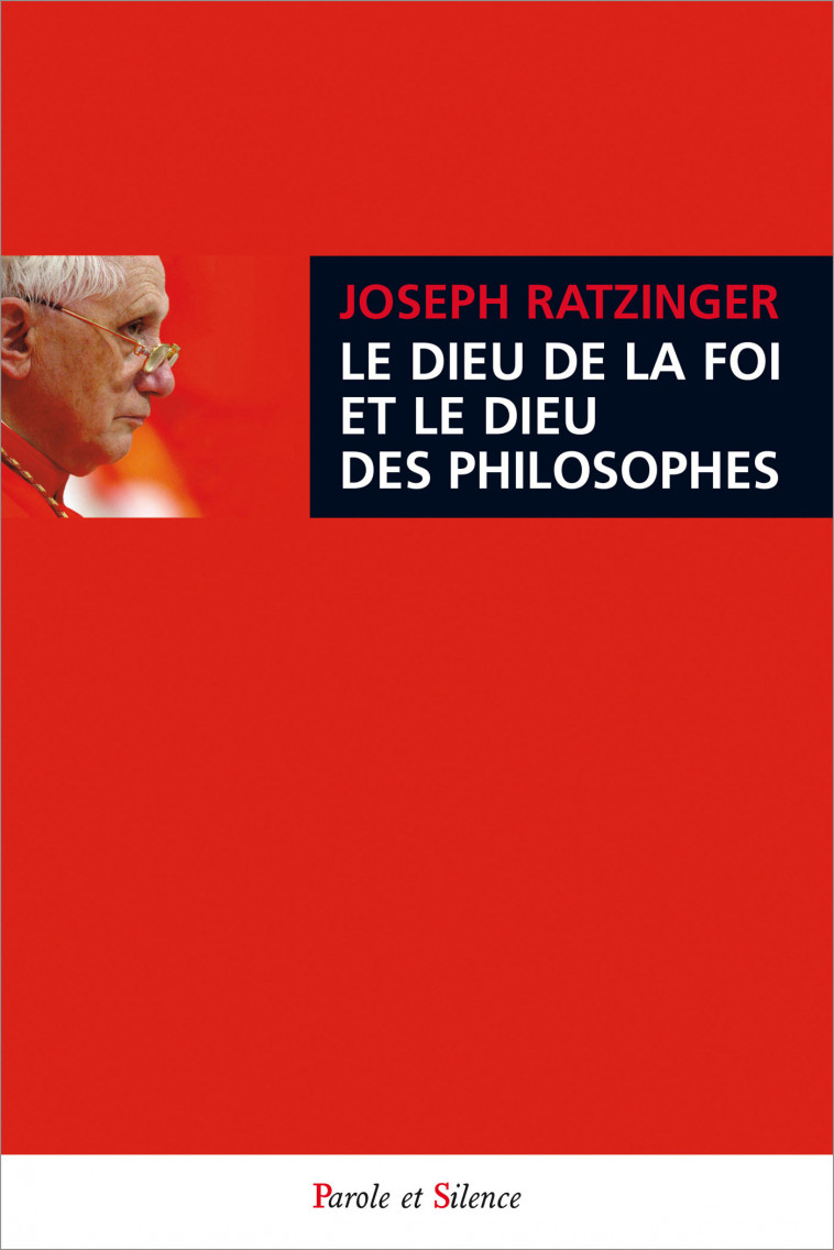 Le dieu de la foi et le dieu des philosophes - Joseph Ratzinger - Benoît XVI, Joseph Ratzinger - Benoît XVI - PAROLE SILENCE