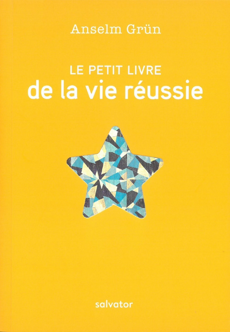 Le petit livre de la vie réussie - Anselm Grün,  R Kremer et M-L Wilwerth-Guita, Robert Kremer, Marie-Lys Wilwerth-Guitard - SALVATOR