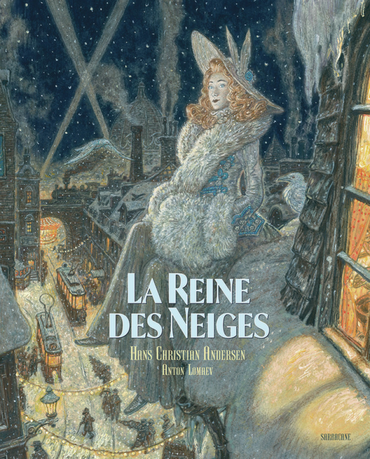 La Reine des neiges -  HANS CHRISTIAN ANDERSEN / ANTON LOMAEV, Hans Christian Andersen, Anton Lomaev - SARBACANE