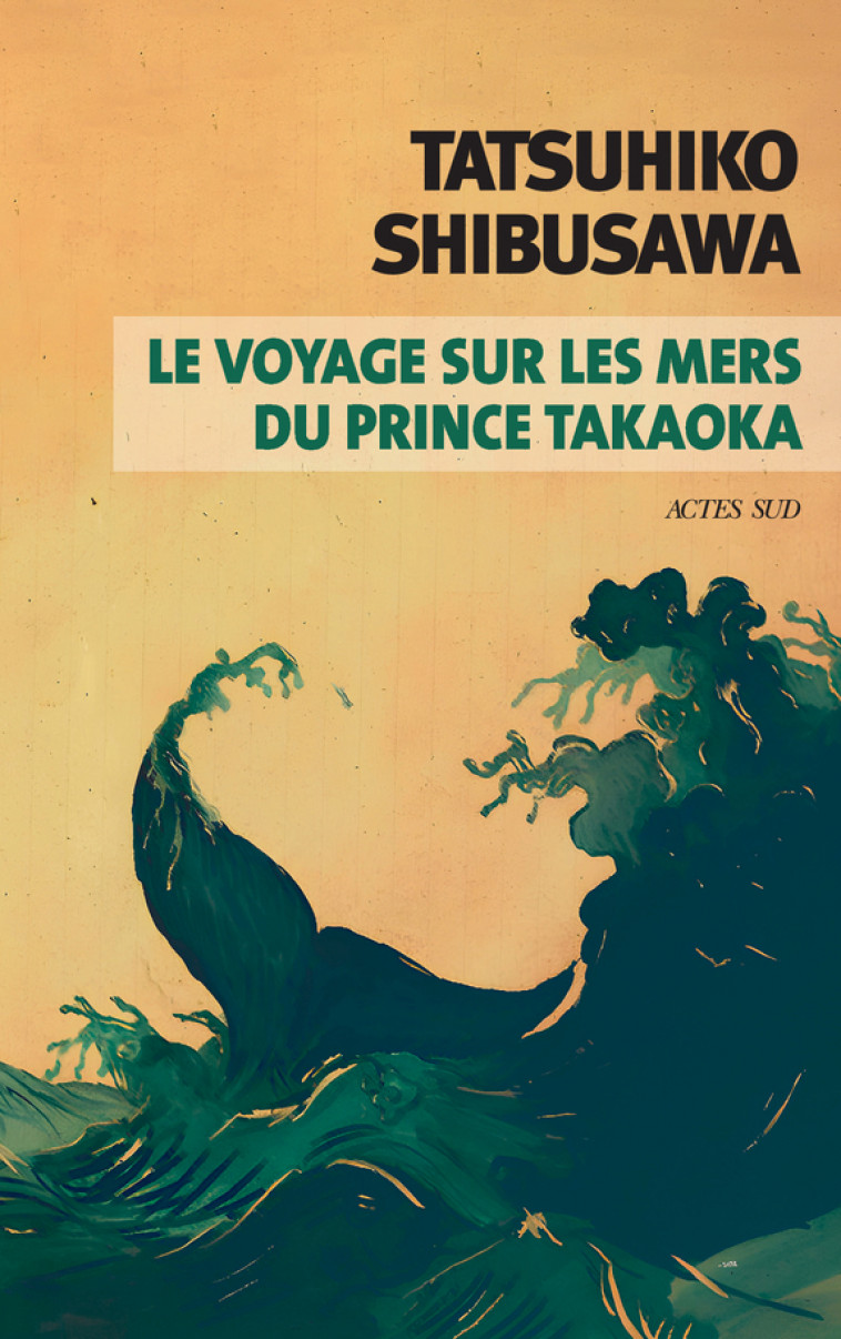 Le voyage sur les mers du prince Takaoka - Tatsuhiko Shibusawa, Patrick Honnoré, Tatsuhiko Shibusawa, Patrick Honnoré - ACTES SUD