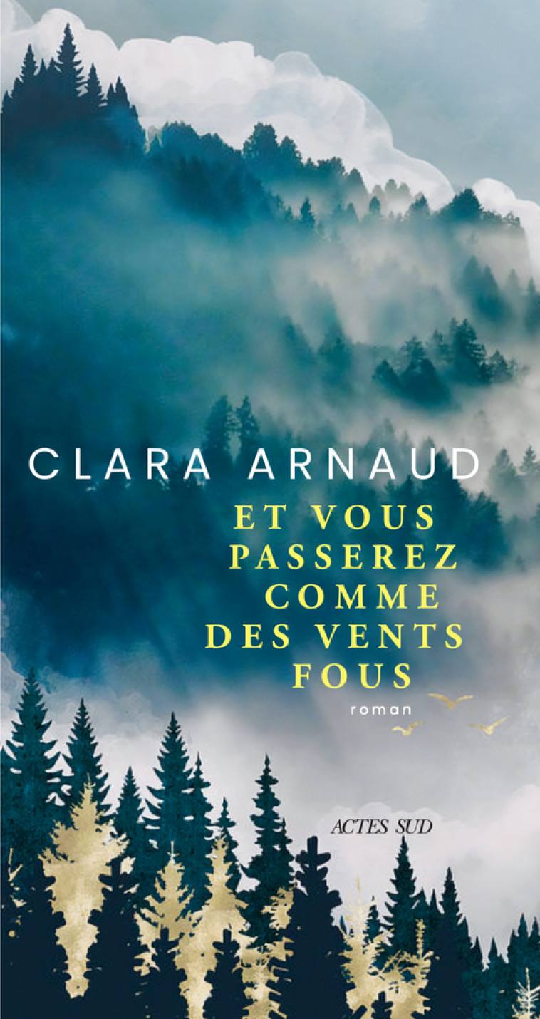 Et vous passerez comme des vents fous - Clara Arnaud, Clara Arnaud - ACTES SUD