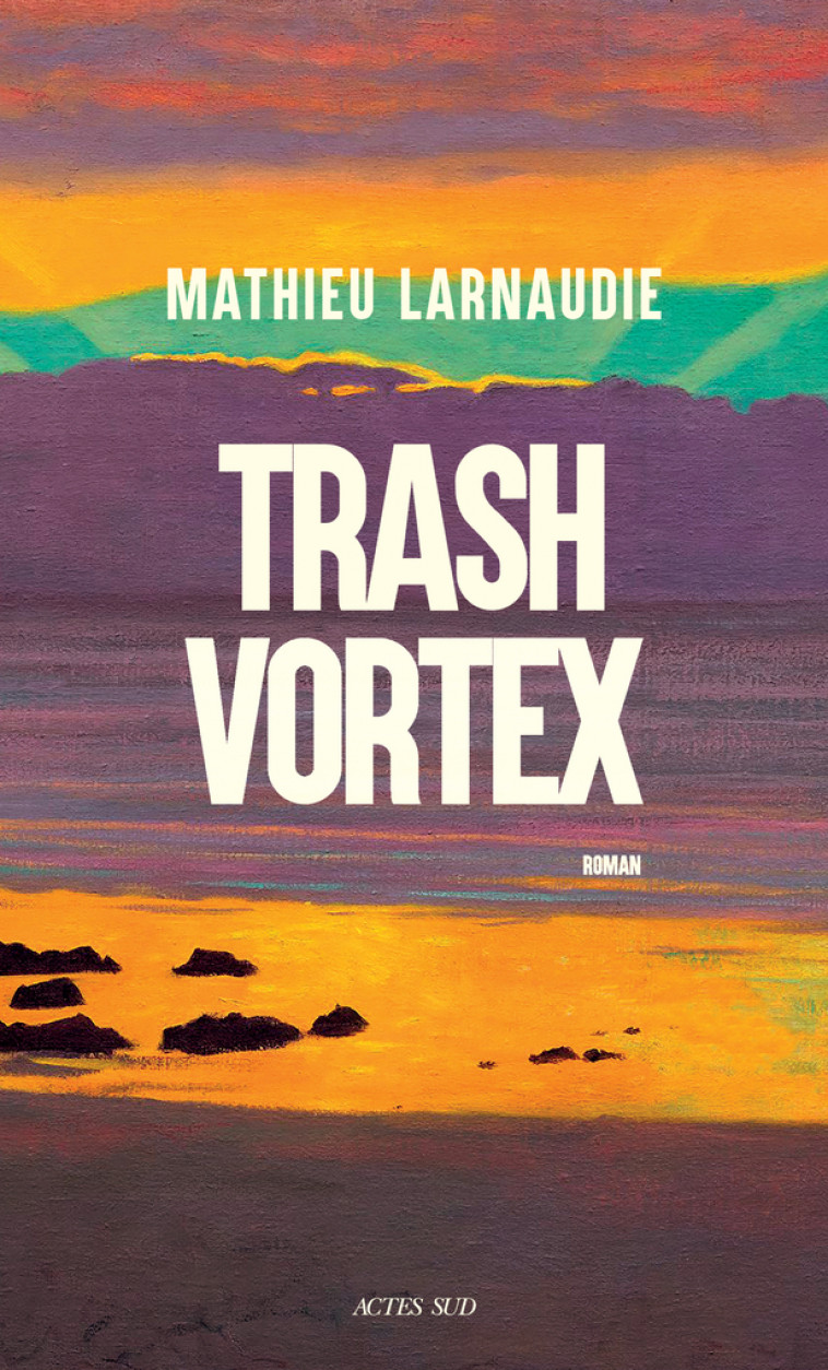 Trash Vortex - Mathieu Larnaudie, Mathieu Larnaudie - ACTES SUD