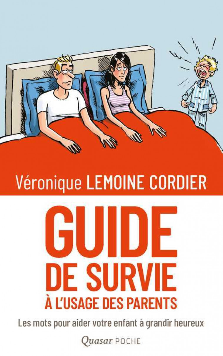 Guide de survie à l'usage des parents - les mots pour aider votre enfant à grandir heureux - Véronique LEMOINE-CORDIER, Véronique Lemoine Cordier, Agnès Daubricourt - QUASAR