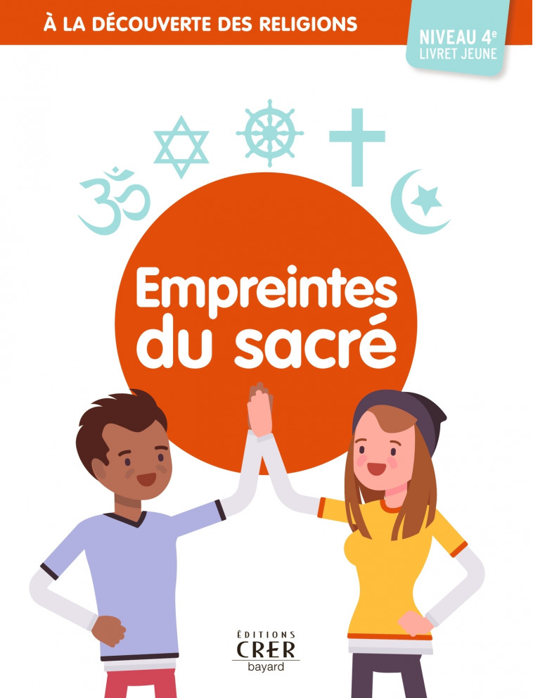 A la découverte des religions - Empreintes du Sacré- 4e - Jeune - ALBERTINE MICHEL, Véronique Thiébaut, ANDRÉ ANTONI - CRER BAYARD