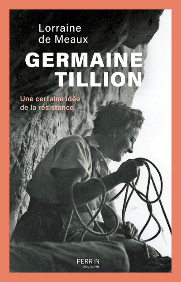 Germaine Tillion - Une certaine idée de la résistance - Lorraine de Meaux - PERRIN