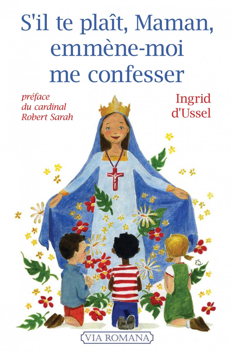 S'il te plaît, maman, emmène-moi me confesser - Ingrid d'Ussel, Ingrid d'Ussel - VIA ROMANA