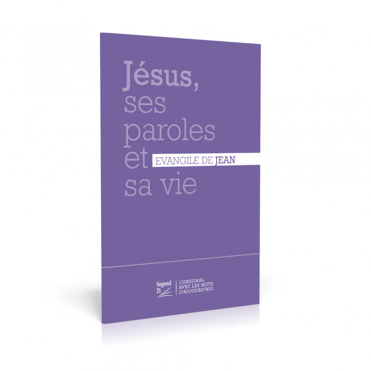 Jésus, ses paroles et sa vie - Évangile de Jean - SEGOND 21,  Segond 21, SEGOND 21 - BIBLIQUE GENEVE