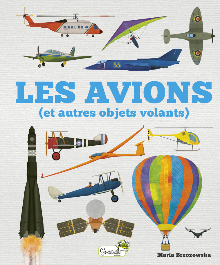 Les avions (et autres objets volants) - Bryona Davis, Maria Brzozowska, Célia Moncoq,  B. DAVIS - M. BRZOZO, Bryona Davis, Maria Brzozowska, Célia Moncoq - GRENOUILLE