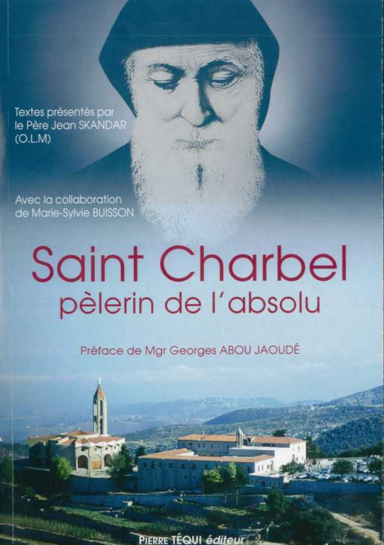 Saint Charbel, pèlerin de l'absolu - Jean SKANDAR, Marie-Sylvie BUISSON - TEQUI