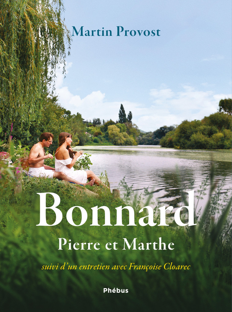 Bonnard, Pierre et Marthe - Françoise Cloarec, Martin Provost - PHEBUS