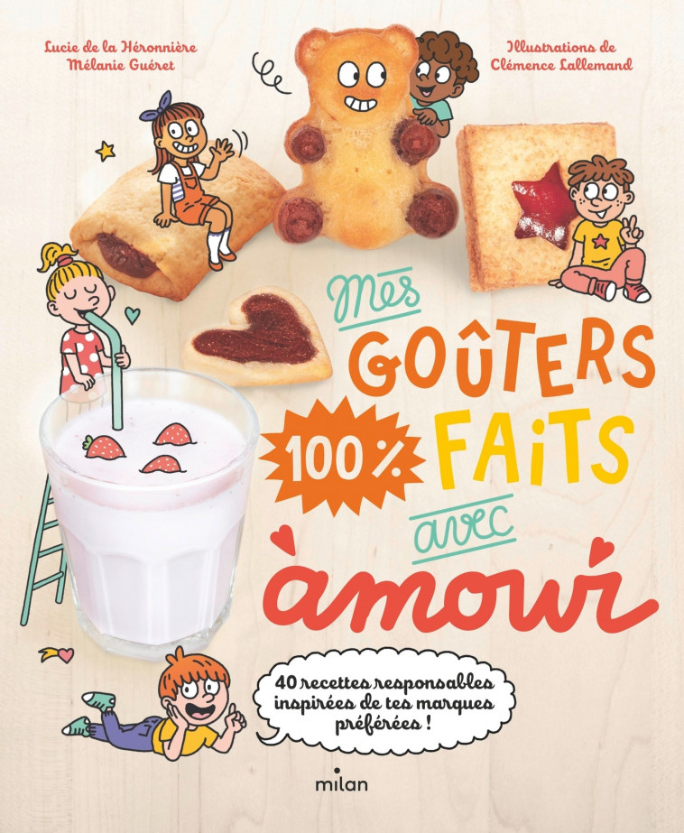 Mes goûters 100 % faits avec amour - Mélanie Guéret, Lucie de la Héronnière, Clémence Lallemand - MILAN