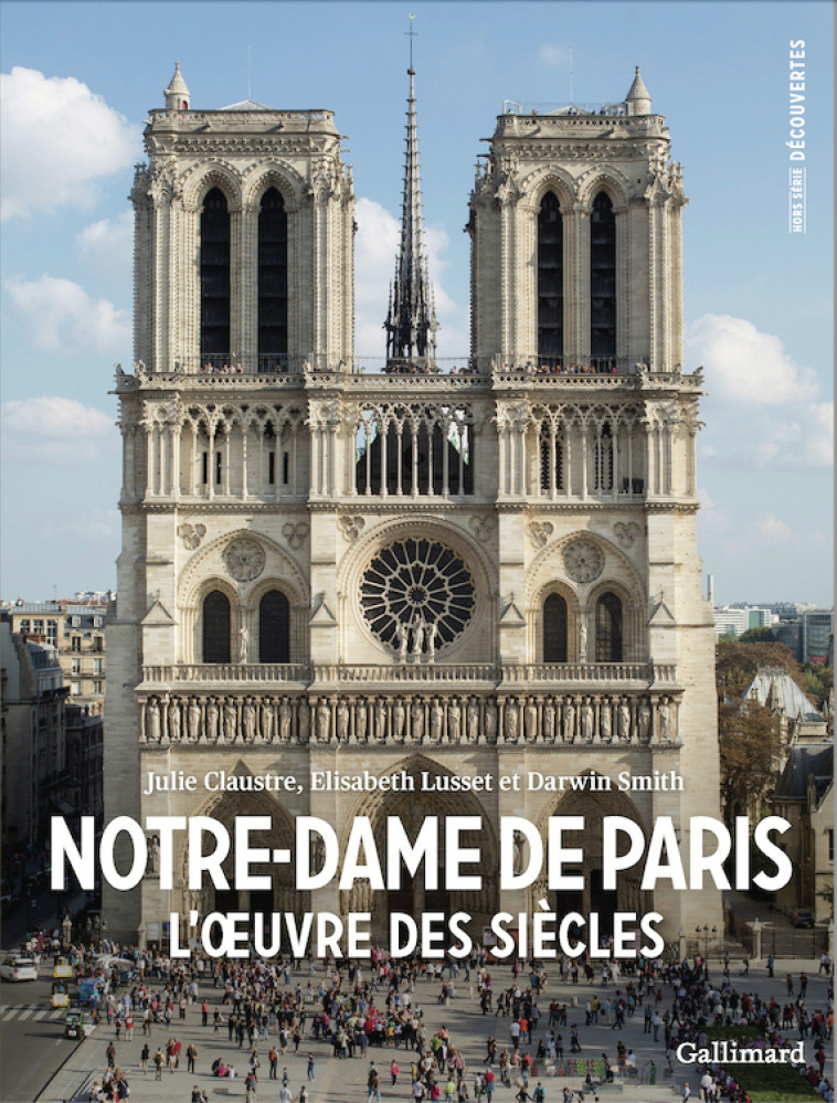 Notre-Dame de Paris -  CLAUSTRE/LUSSET/SMITH, Elisabeth Lusset, Darwin Smith, Julie Claustre, Elisabeth Lusset, Darwin Smith, Julie Claustre - GALLIMARD