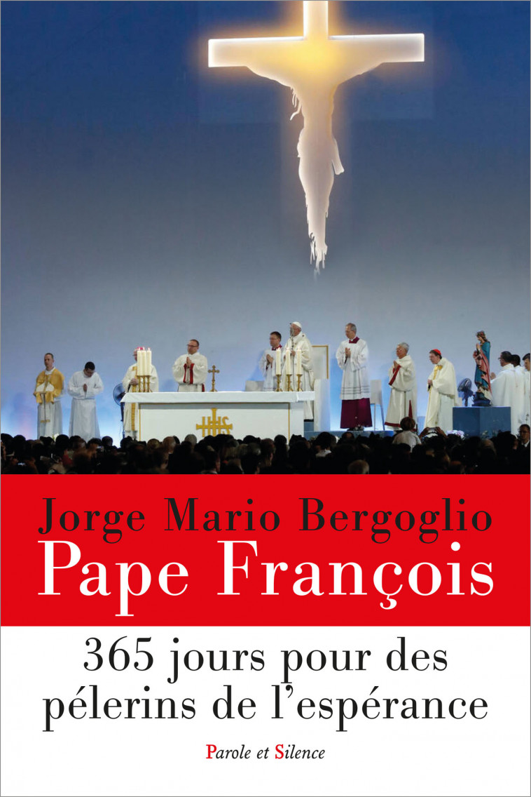 365 jours pour des pélerins de l'espérance - Jorge Bergoglio - Pape François, Jorge Bergoglio - Pape François - PAROLE SILENCE