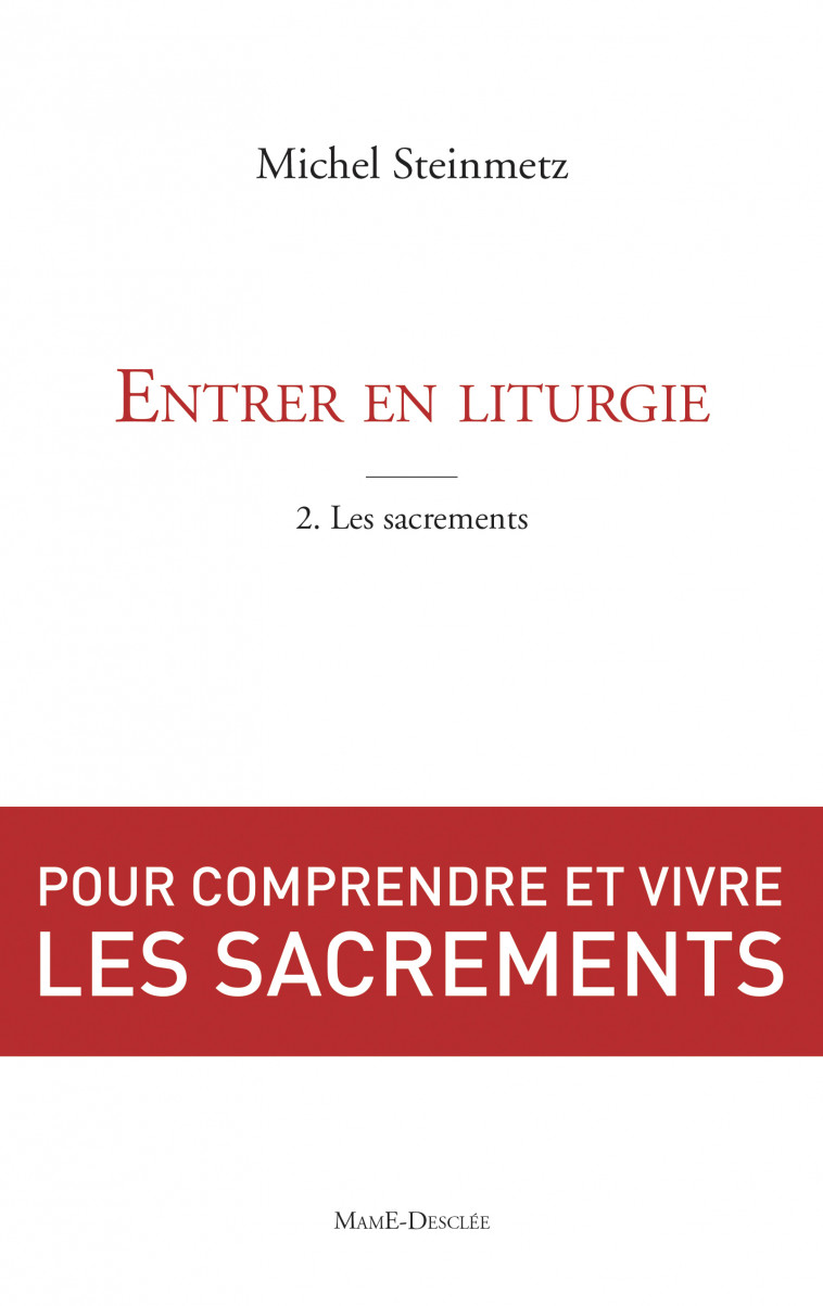 Entrer en liturgie. T2 - les sacrements - Michel Steinmetz - MAME DESCLEE