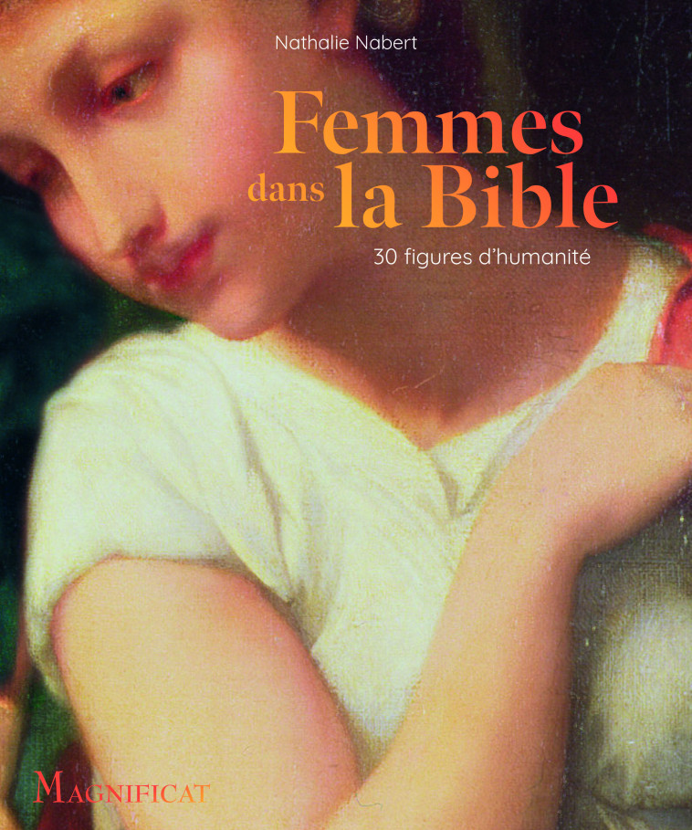 Femmes dans la Bible - 30 figures d humanité - Nathalie Nabert - MAGNIFICAT