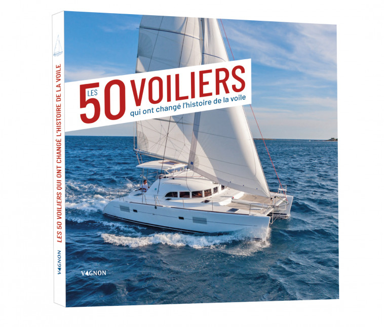 Les 50 voiliers qui ont changé l'histoire de la voile - Emmanuel Van Deth - VAGNON