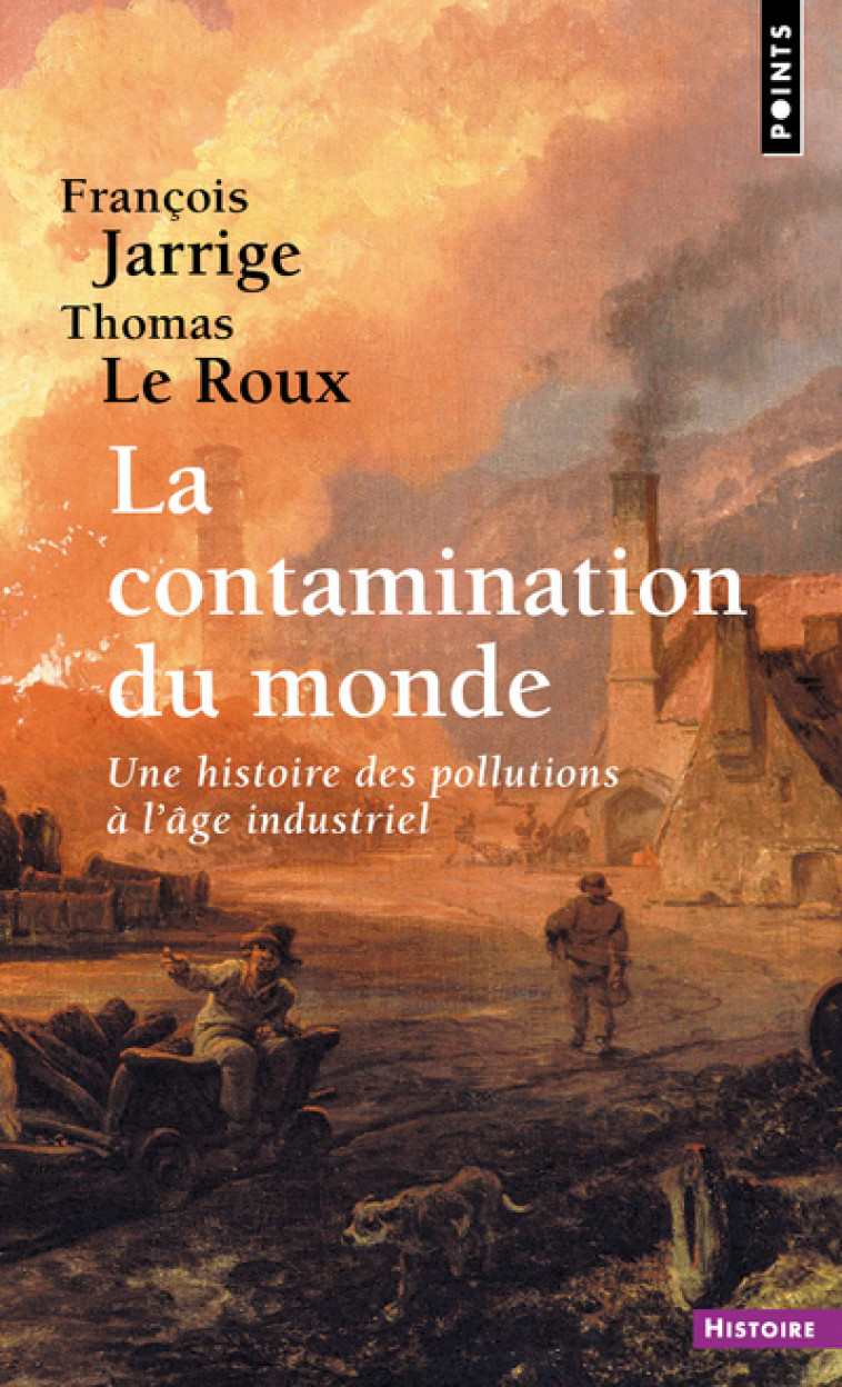 La Contamination du monde - François Jarrige, Thomas Le Roux - POINTS