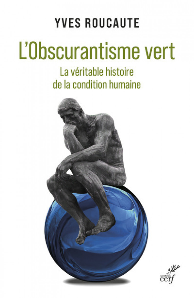 L'OBSCURANTISME VERT - LA VERITABLE HISTOIRE DE LACONDITION HUMAINE - Yves Roucaute,  Roucaute Yves - CERF