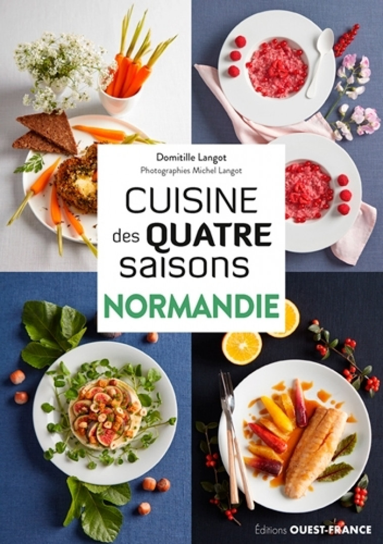 Cuisine des quatre saisons Normandie - Domitille LANGOT, Michel Langot - OUEST FRANCE