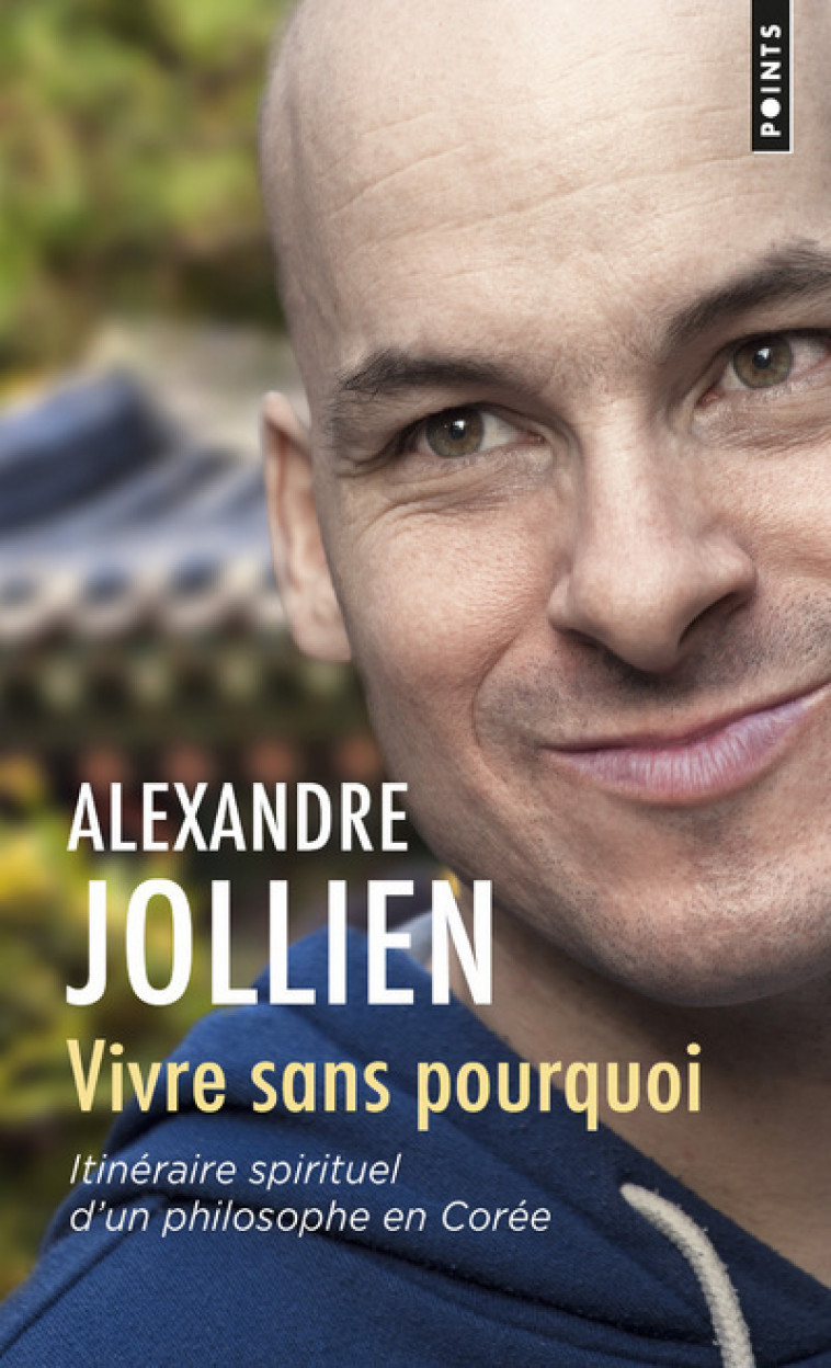 Vivre sans pourquoi - Alexandre Jollien - POINTS