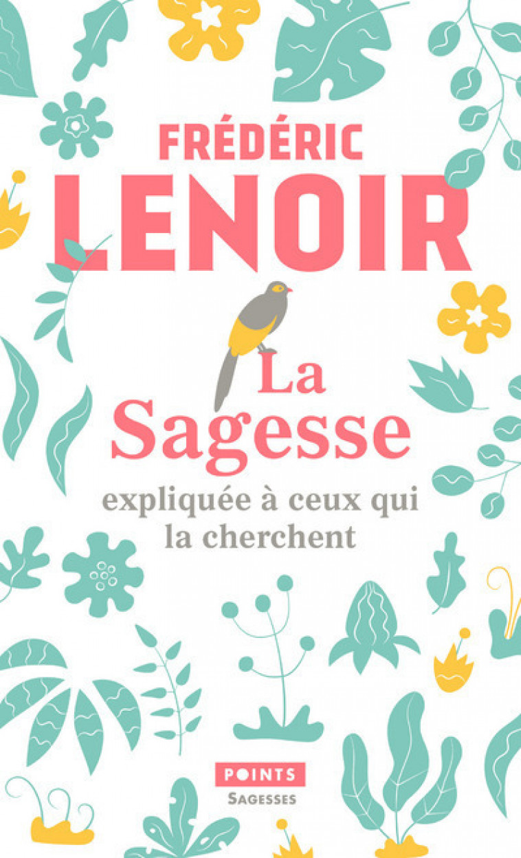 La Sagesse expliquée à ceux qui la cherchent - Frédéric Lenoir - POINTS