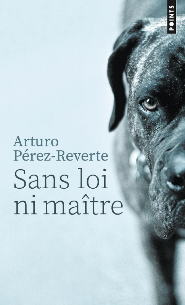 Sans loi ni maître - Arturo Pérez-Reverte Arturo Pérez-Reverte, Arturo Perez-Reverte - POINTS