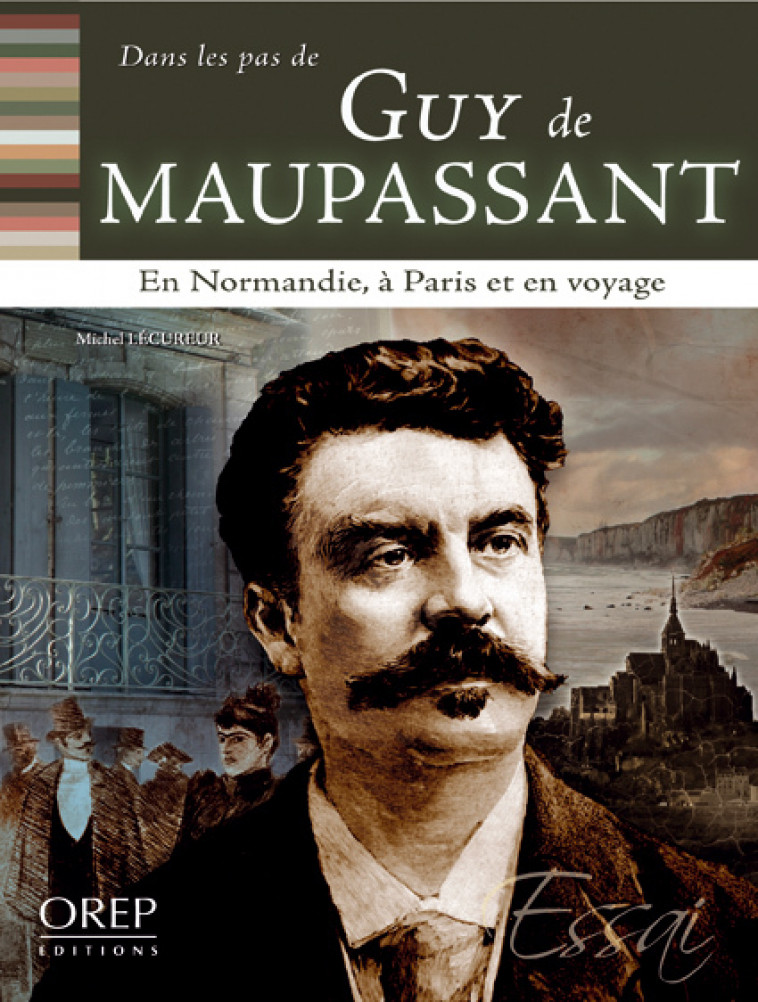 Dans les pas de... Guy de Maupassant - En Normandie, à Paris et en voyage - LÉCUREUR Michel - OREP