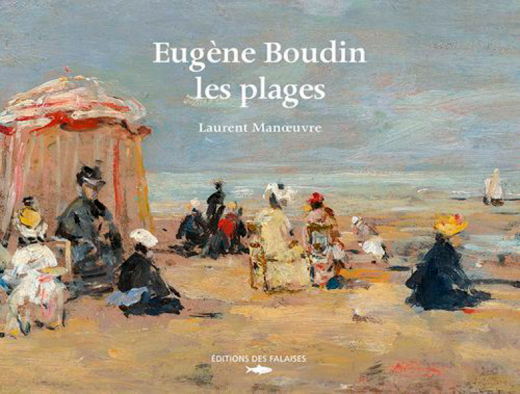 Eugene Boudin, Les Plages - MANOEUVRE Laurent MANOEUVRE Laurent - DES FALAISES