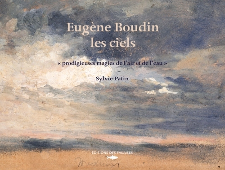 Eugène Boudin, Les Ciels - PATIN Sylvie PATIN Sylvie - DES FALAISES