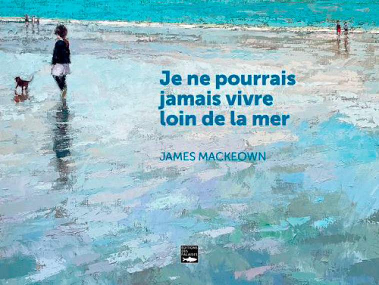 Je ne pourrais jamais vivre loin de la mer - James Mackeown - DES FALAISES