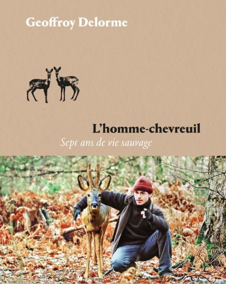 L'Homme-chevreuil - Sept ans de vie sauvage - Geoffroy Delorme - ARENES