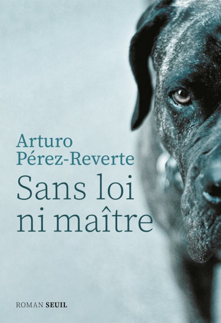 Sans loi ni maître - Arturo Pérez-Reverte Arturo Pérez-Reverte,  ARTURO PEREZ-REVERTE - SEUIL