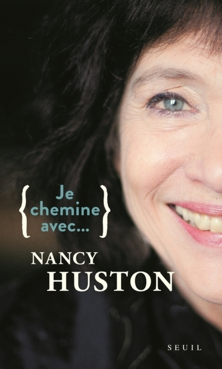 Je chemine avec Nancy Huston - Nancy Huston - SEUIL