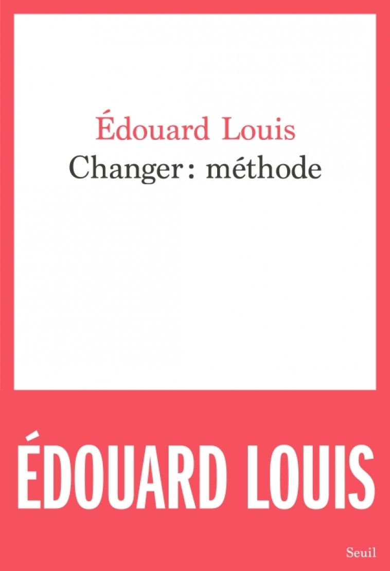 Changer : méthode - Édouard Louis - SEUIL