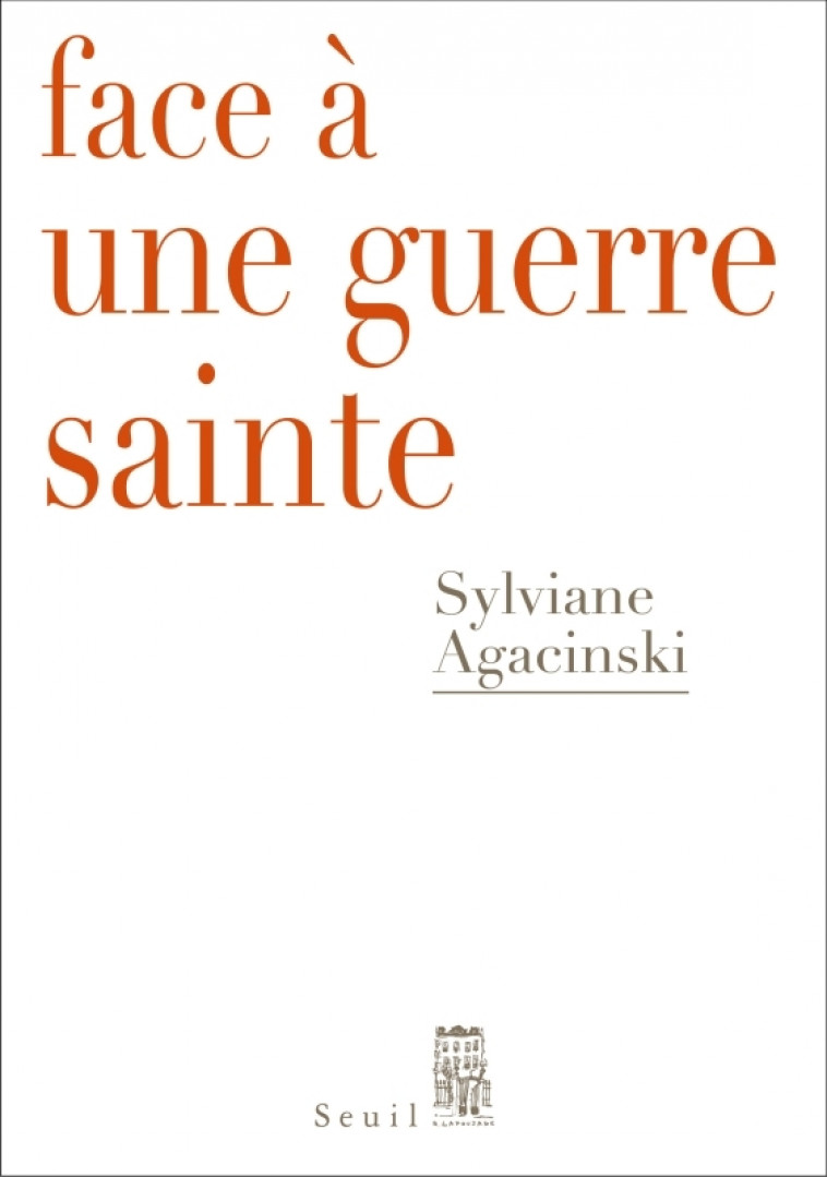 FACE À UNE GUERRE SAINTE - AGACINSKI SYLVIANE - SEUIL